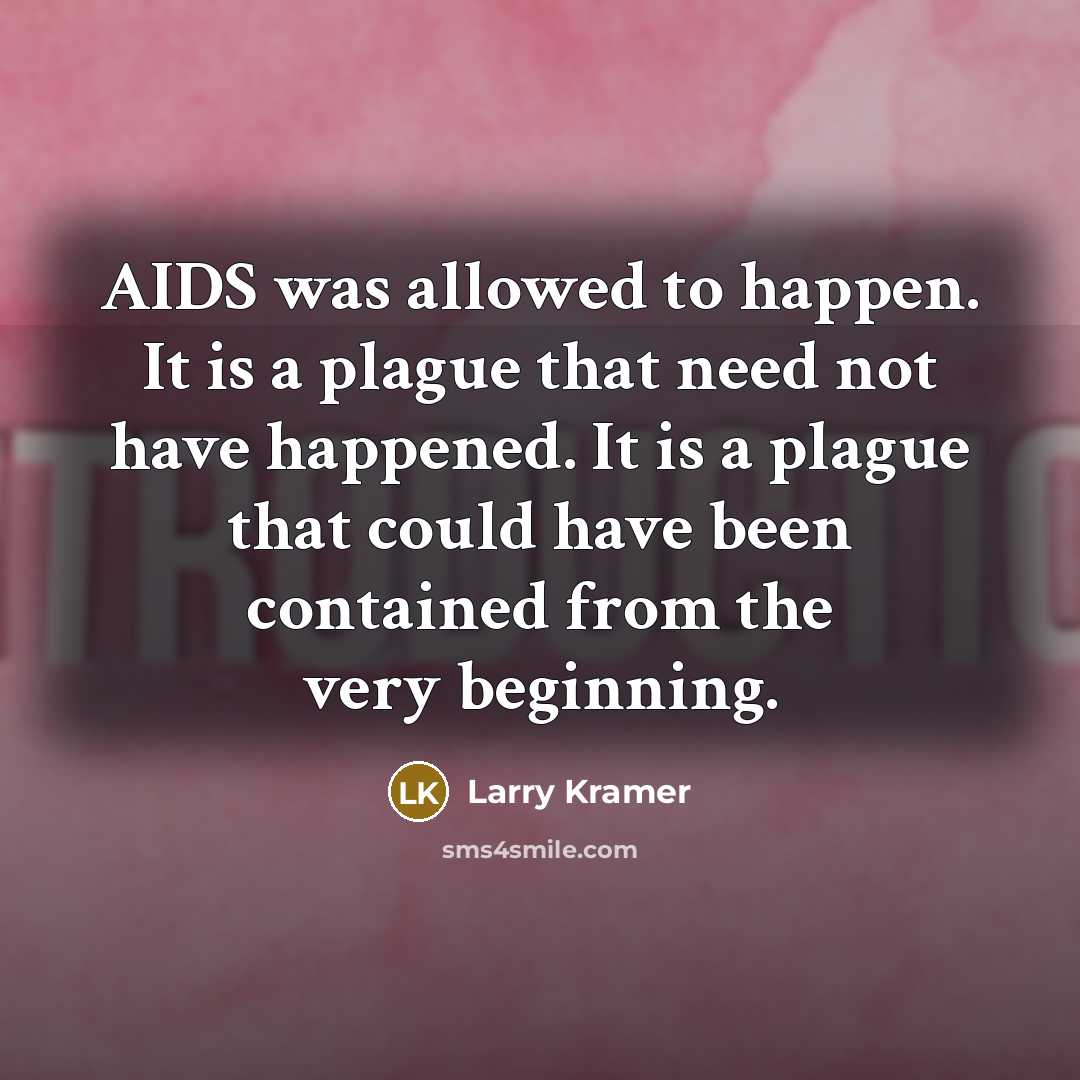 “AIDS was allowed to happen. It is a plague that…” quote by Larry Kramer