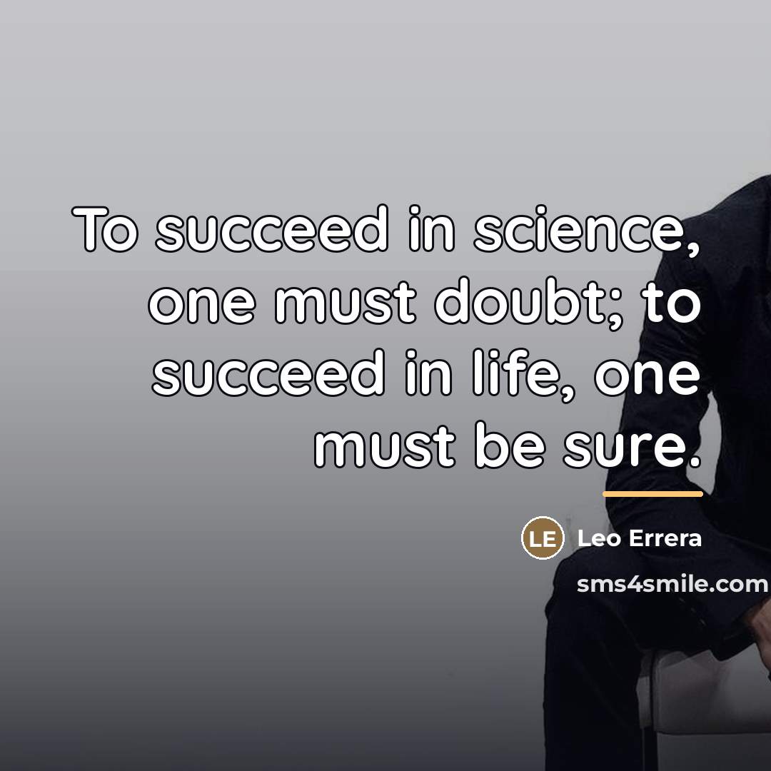 “To succeed in science, one must doubt; to succeed in…” quote by Leo Errera