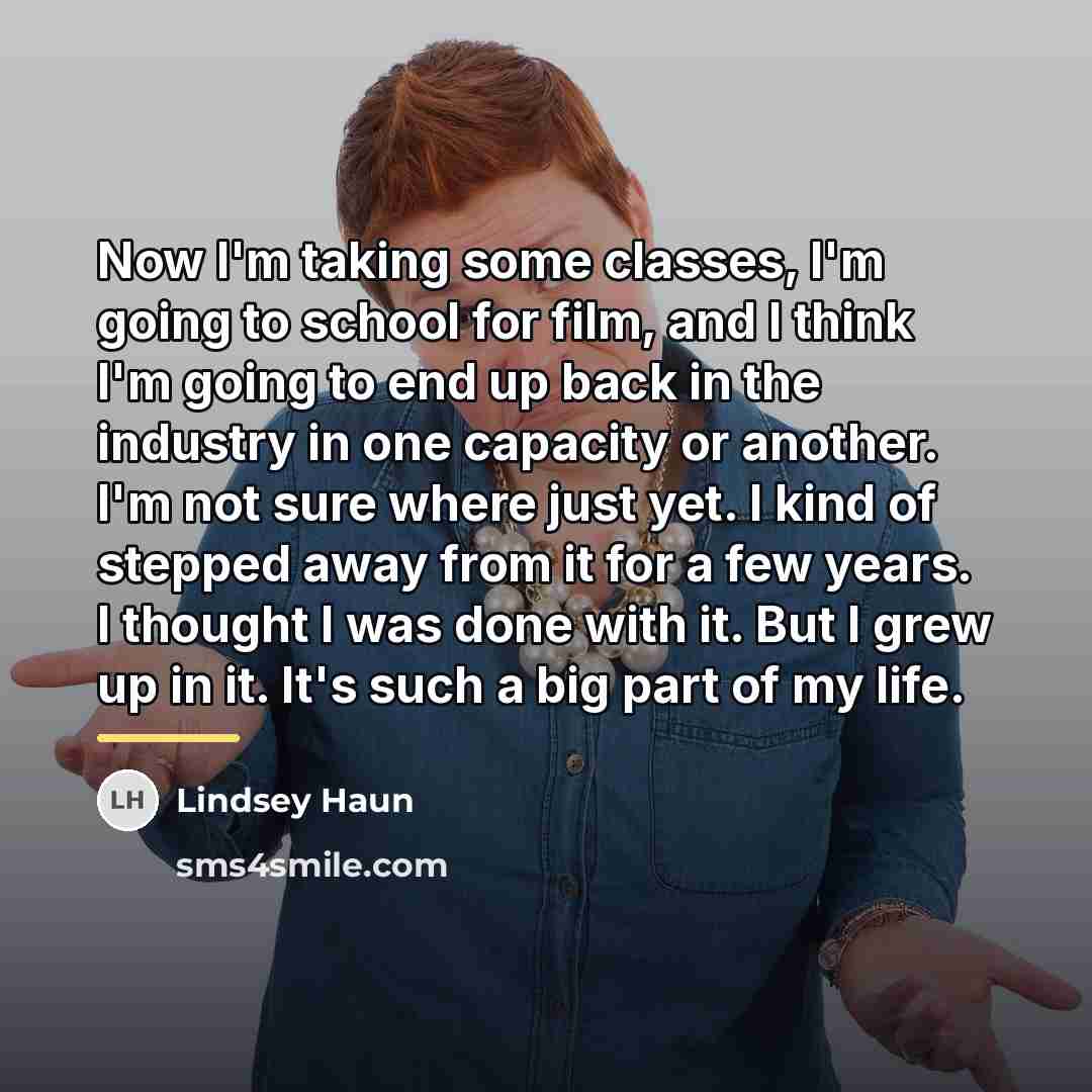 “Now I'm taking some classes, I'm going to school for…” quote by Lindsey Haun