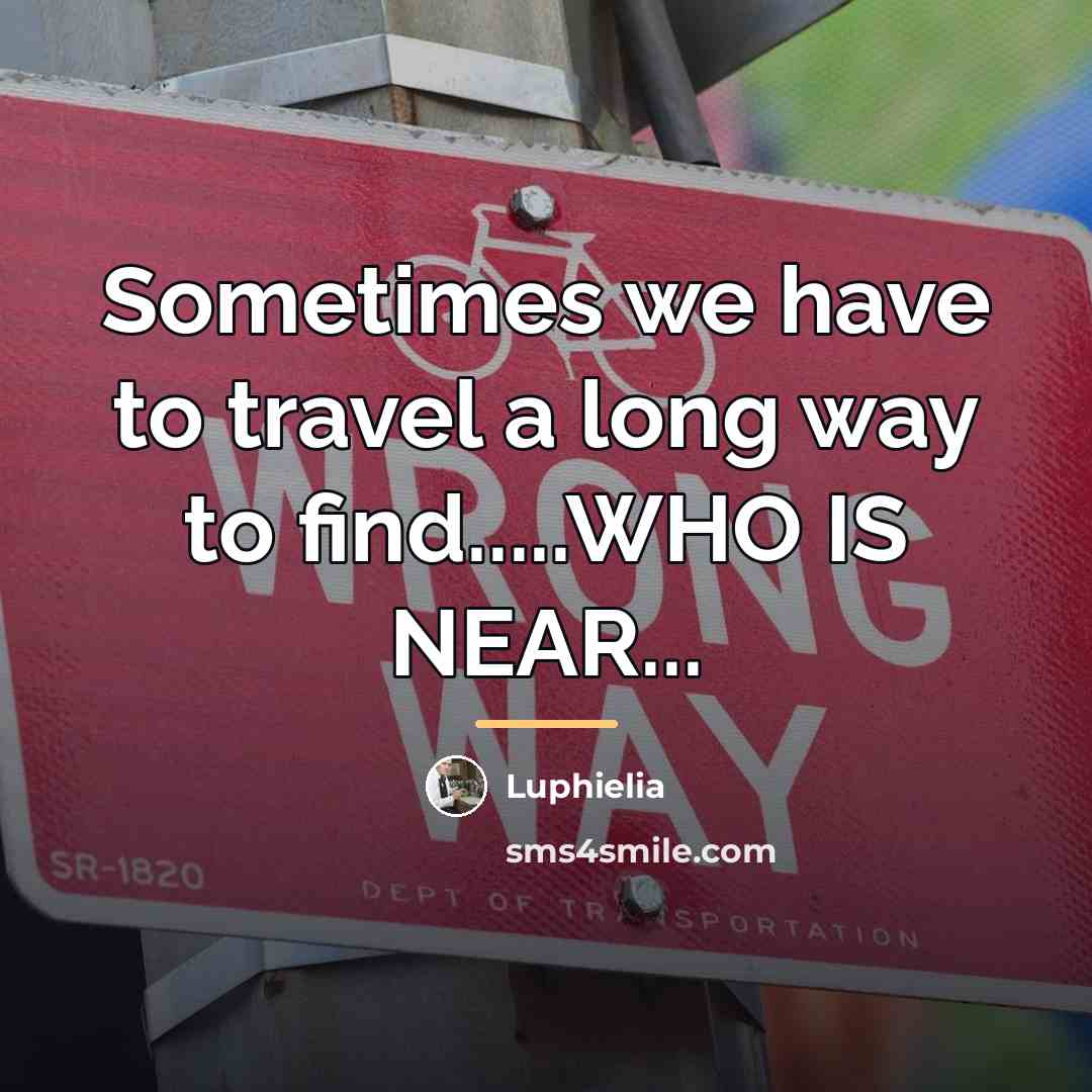 “Sometimes we have to travel a long way to find.....WHO…” quote by Luphielia