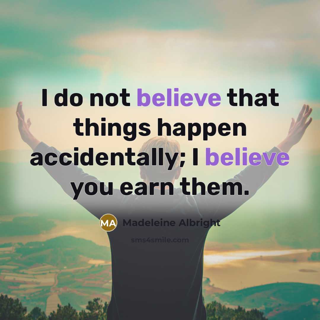 “I do not believe that things happen accidentally; I believe…” quote by Madeleine Albright