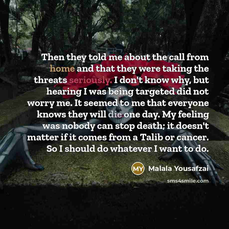“Then they told me about the call from home and…” quote by Malala Yousafzai