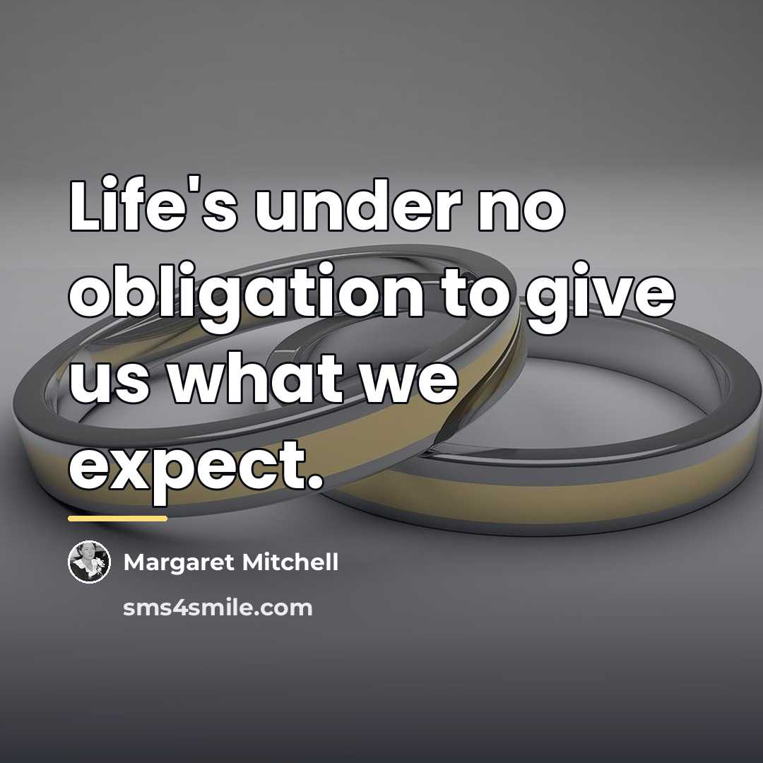 “Life's under no obligation to give us what we expect.…” quote by Margaret Mitchell