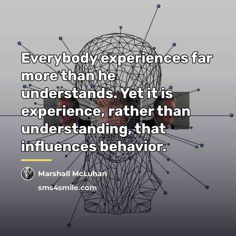 “Everybody experiences far more than he understands. Yet it is…” quote by Marshall McLuhan