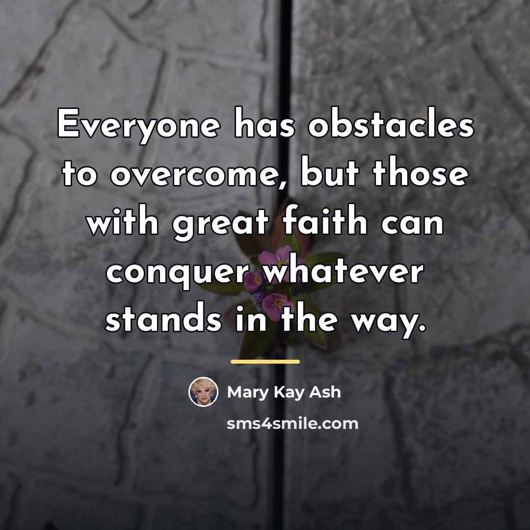 “Everyone has obstacles to overcome, but those with great faith…” quote by Mary Kay Ash
