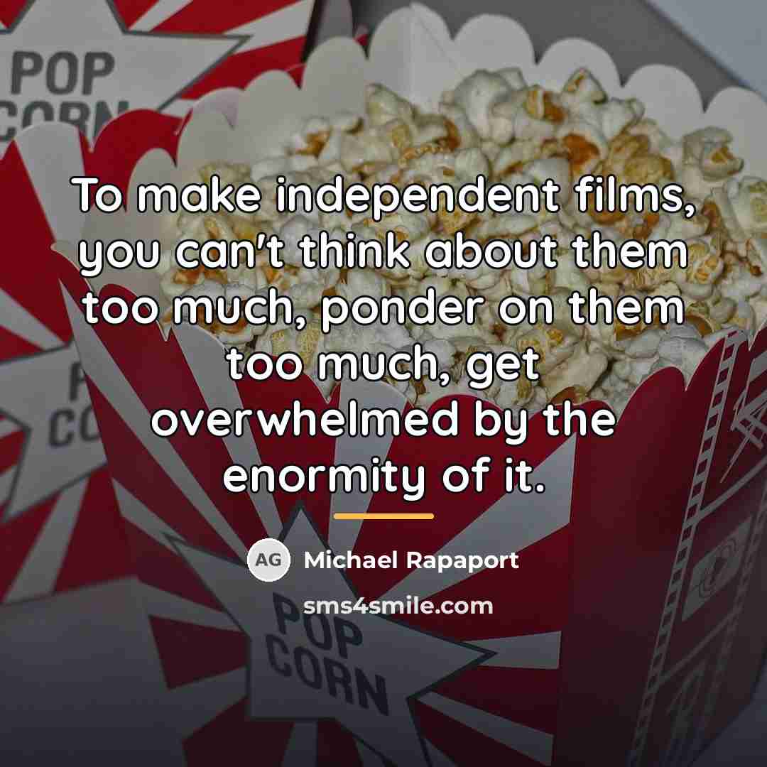 “To make independent films, you can't think about them too…” quote by Michael Rapaport