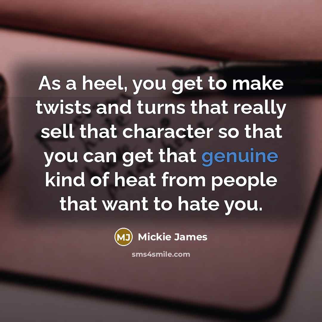 “As a heel, you get to make twists and turns…” quote by Mickie James