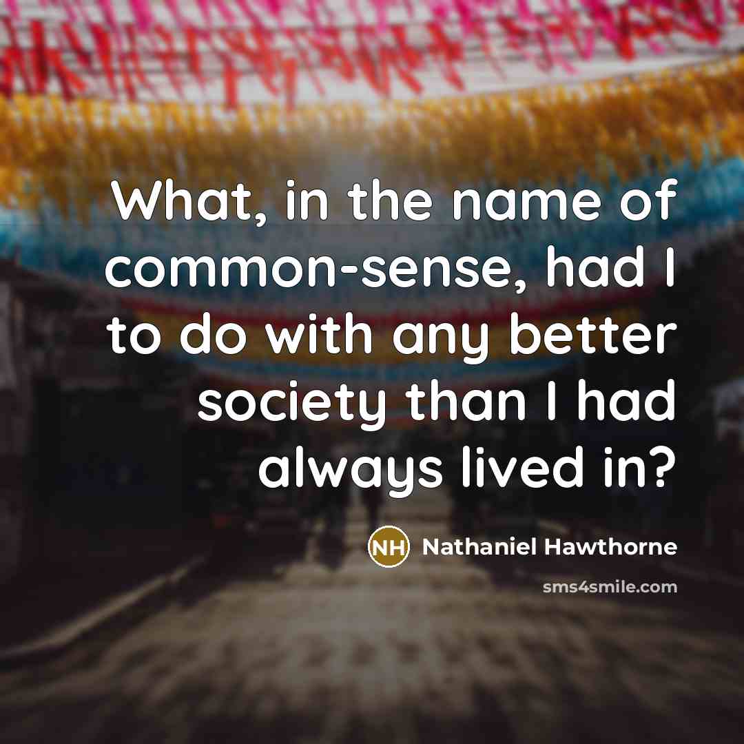 “What, in the name of common-sense, had I to do…” quote by Nathaniel Hawthorne