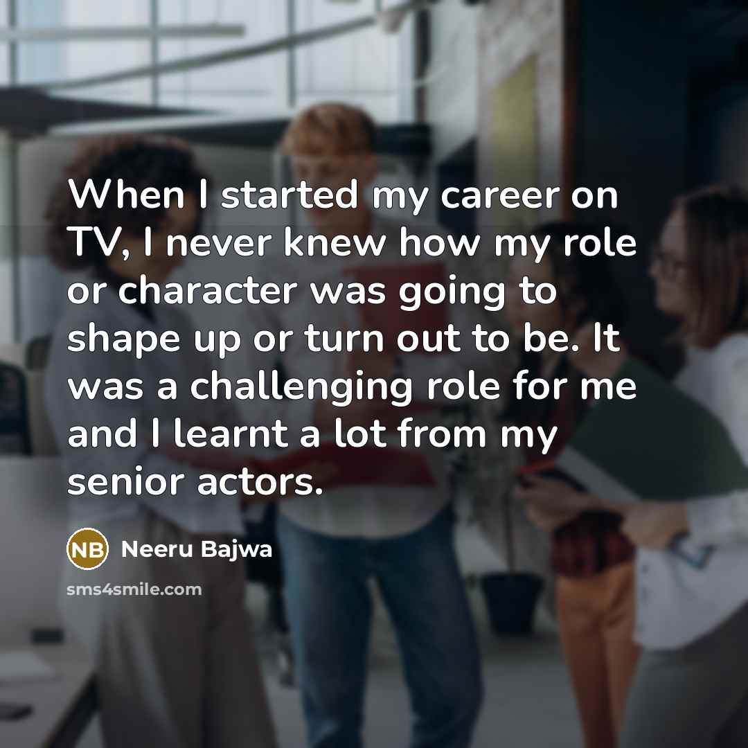 “When I started my career on TV, I never knew…” quote by Neeru Bajwa