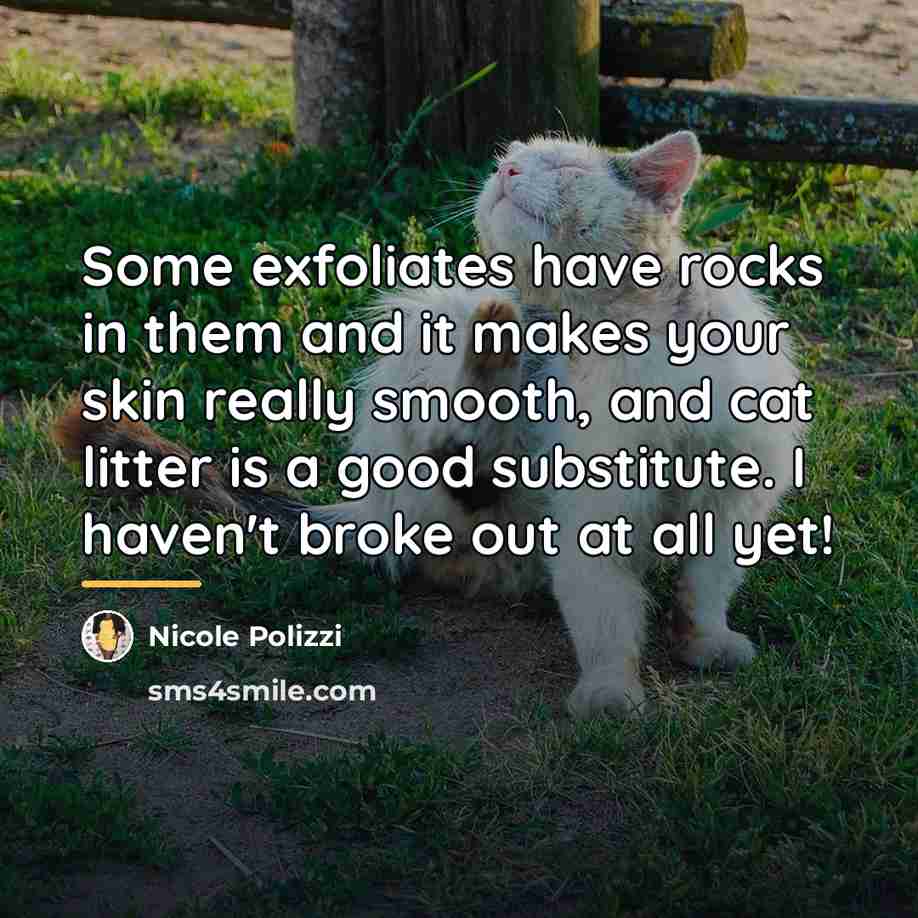 “Some exfoliates have rocks in them and it makes your…” quote by Nicole Polizzi