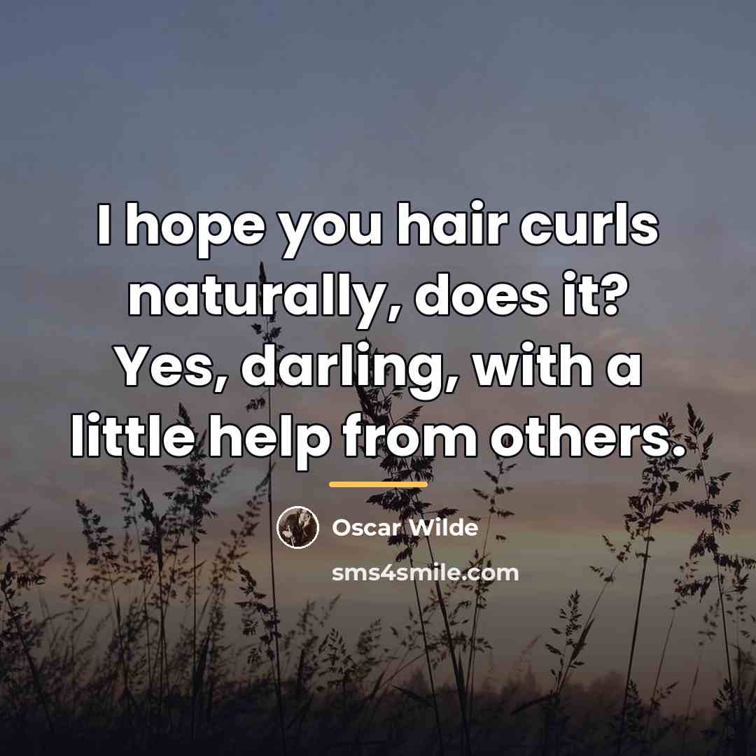 “I hope you hair curls naturally, does it? Yes, darling,…” quote by Oscar Wilde