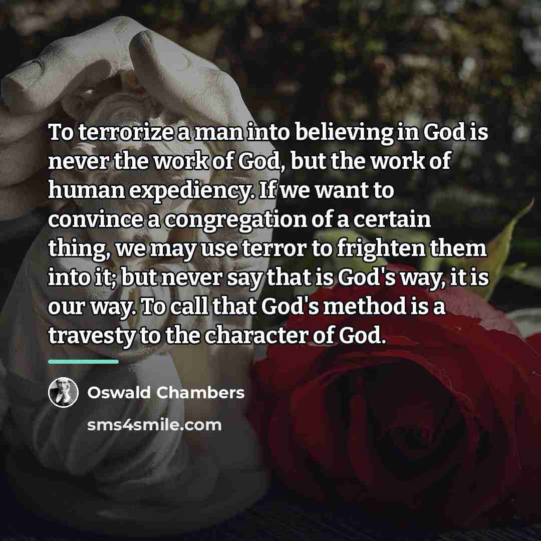 “To terrorize a man into believing in God is never…” quote by Oswald Chambers