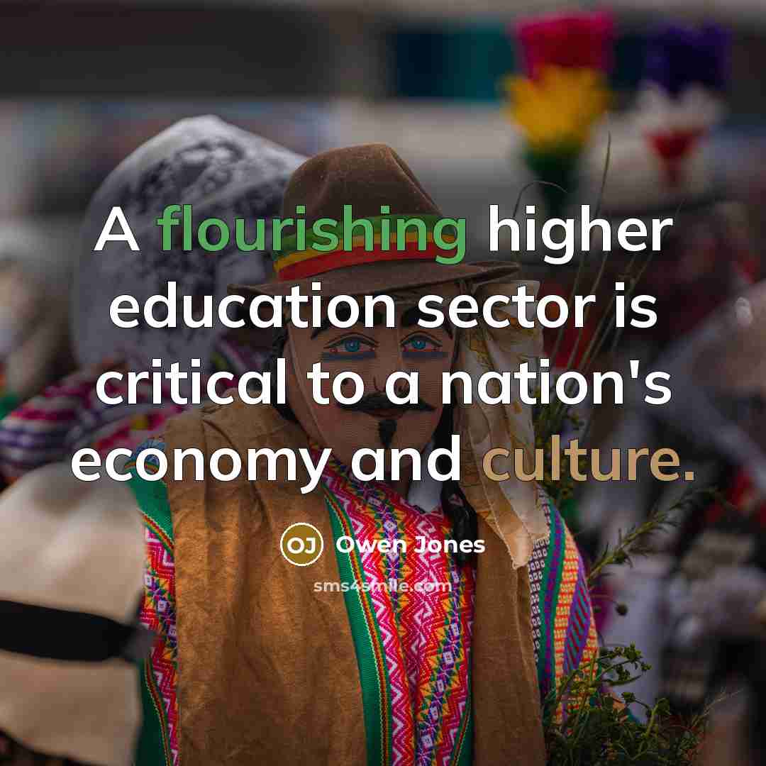 “A flourishing higher education sector is critical to a nation's…” quote by Owen Jones