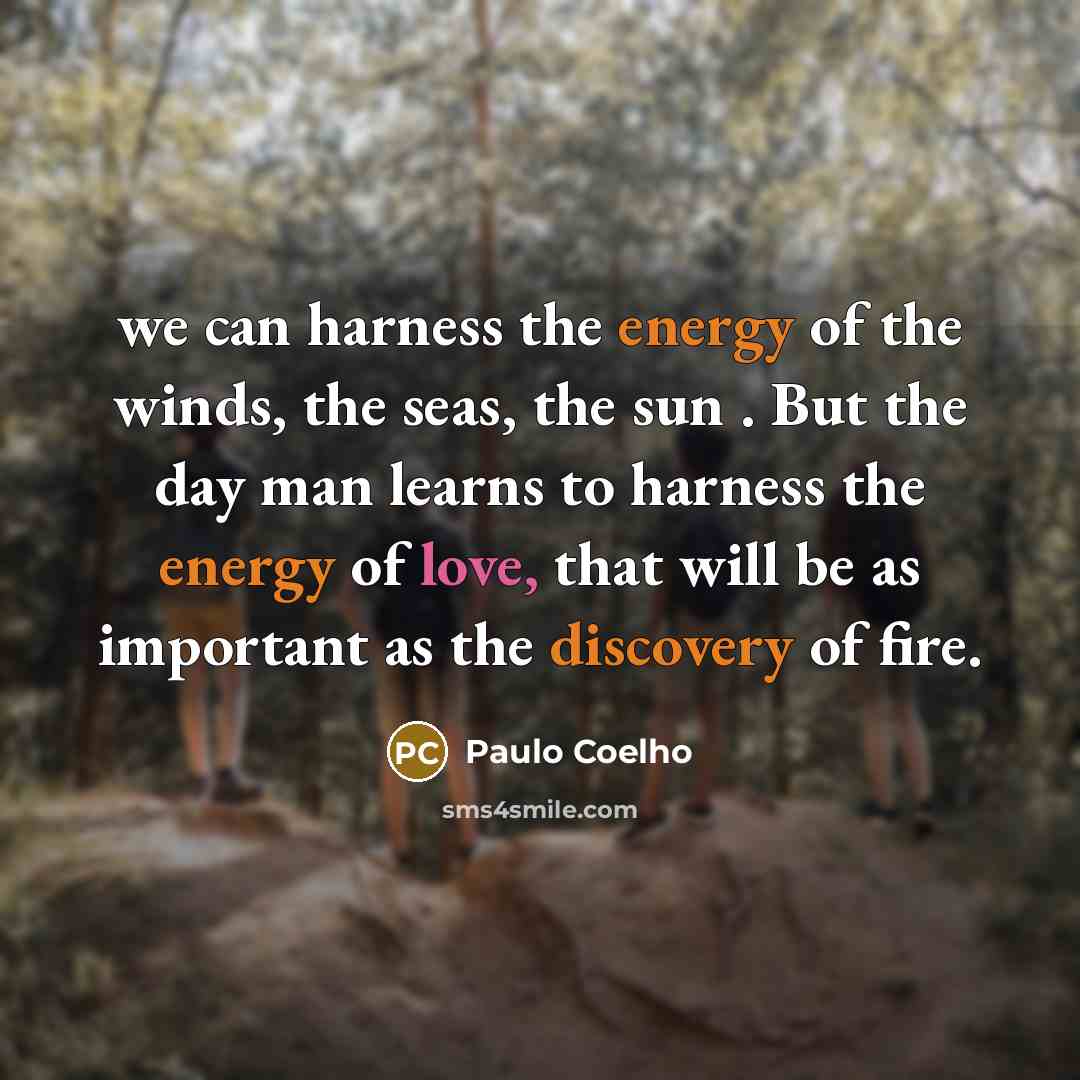 “we can harness the energy of the winds, the seas,…” quote by Paulo Coelho