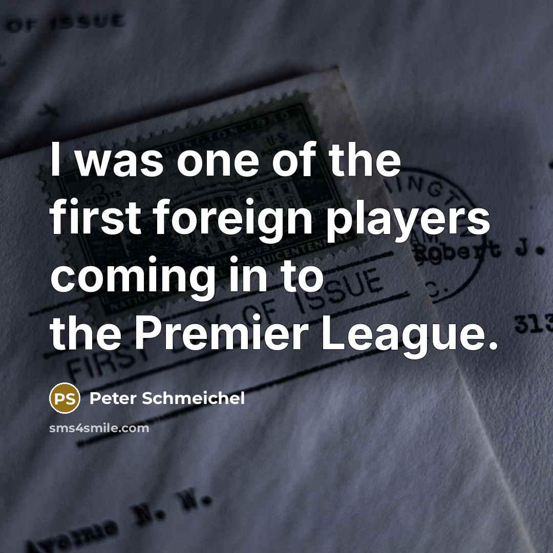 “I was one of the first foreign players coming in…” quote by Peter Schmeichel