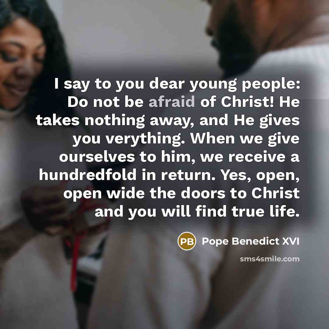 “I say to you dear young people: Do not be…” quote by Pope Benedict XVI