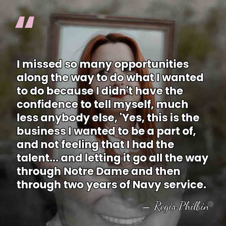 I missed so many opportunities along the way to do what I&hellip; - Regis Philbin