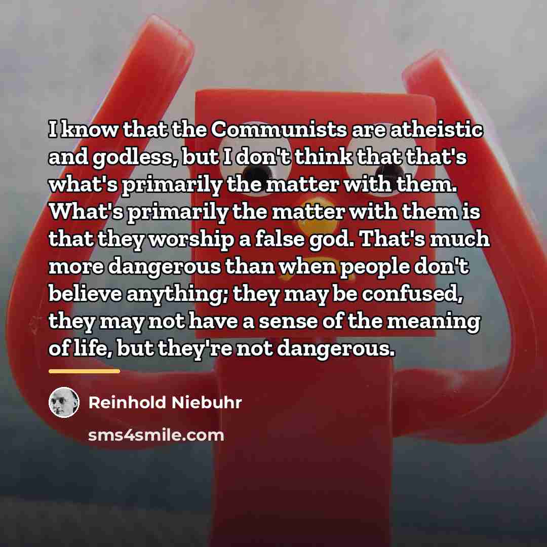 “I know that the Communists are atheistic and godless, but…” quote by Reinhold Niebuhr