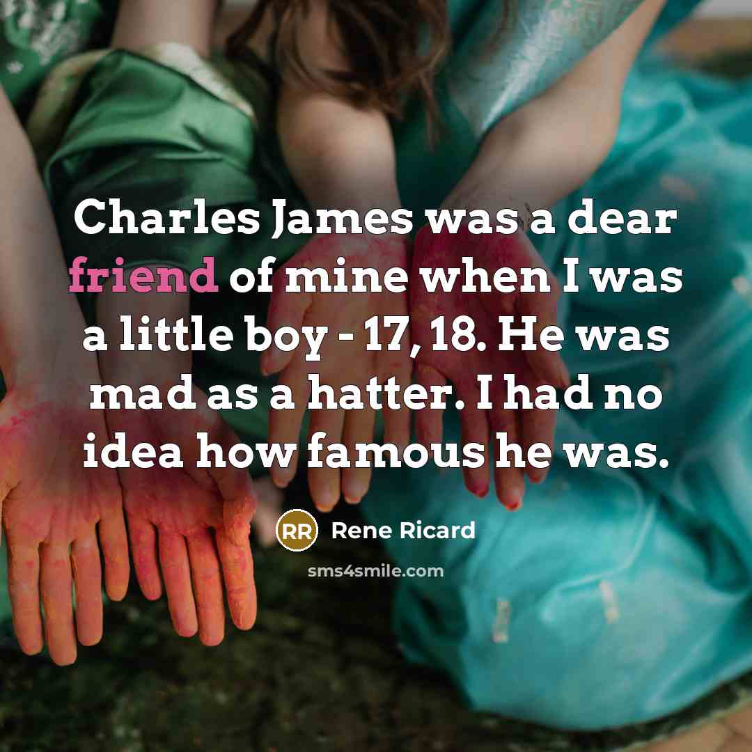 “Charles James was a dear friend of mine when I…” quote by Rene Ricard