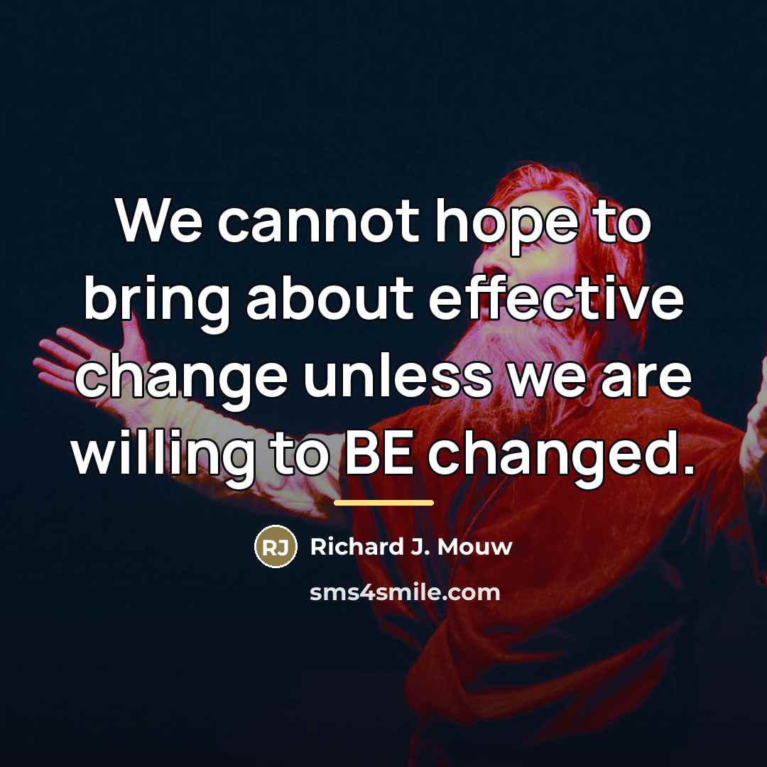 “We cannot hope to bring about effective change unless we…” quote by Richard J. Mouw