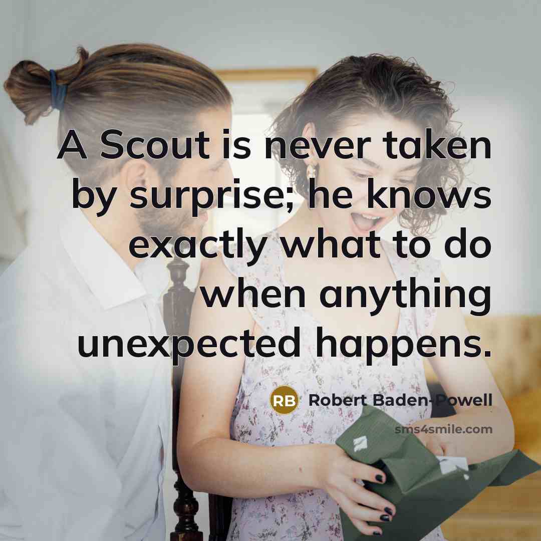 “A Scout is never taken by surprise; he knows exactly…” quote by Robert Baden-Powell