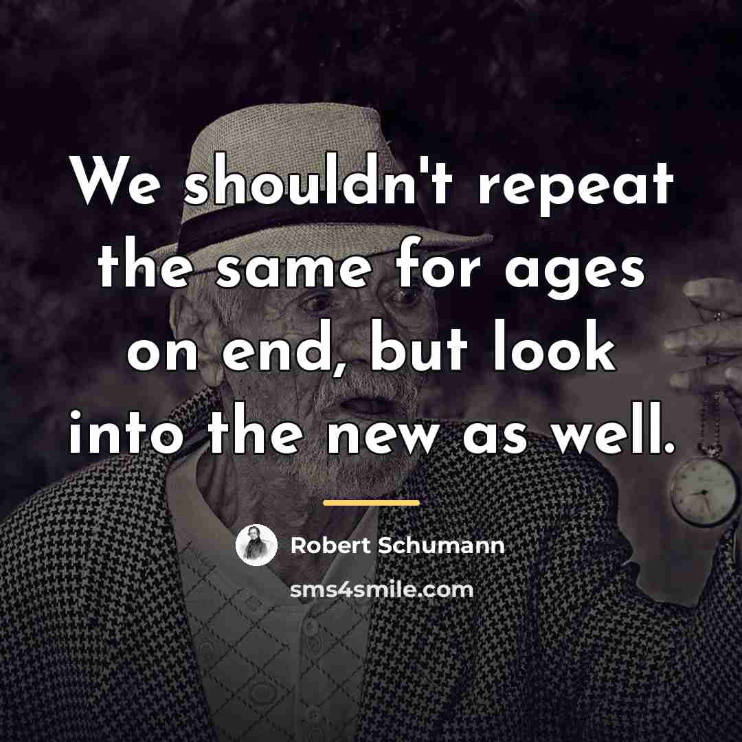 “We shouldn't repeat the same for ages on end, but…” quote by Robert Schumann