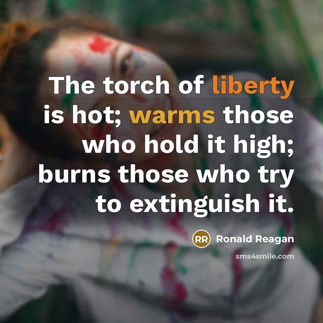 “The torch of liberty is hot; warms those who hold…” quote by Ronald Reagan