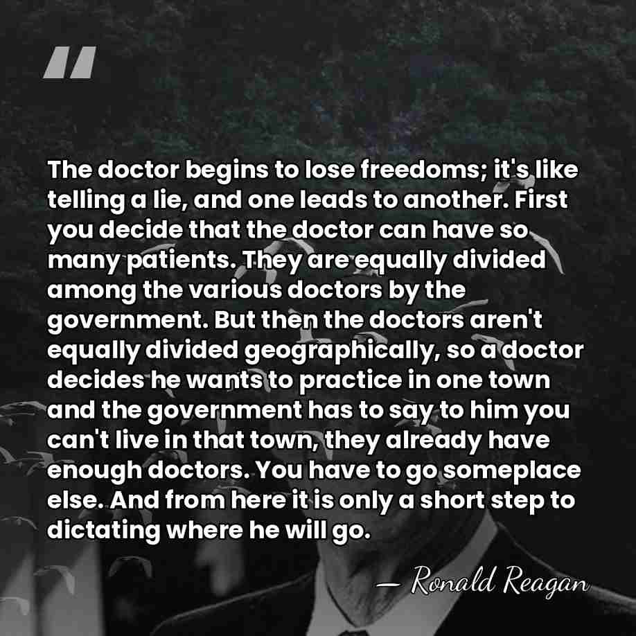 The doctor begins to lose freedoms; it's like telling a lie, and&hellip; - Ronald Reagan