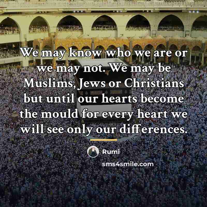 “We may know who we are or we may not.…” quote by Rumi