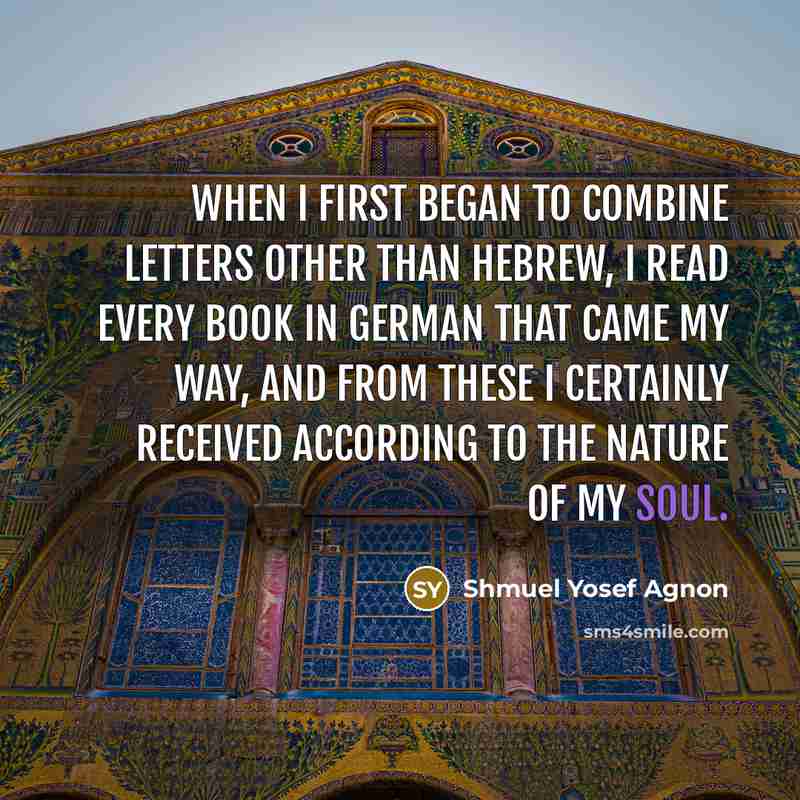“When I first began to combine letters other than Hebrew,…” quote by Shmuel Yosef Agnon