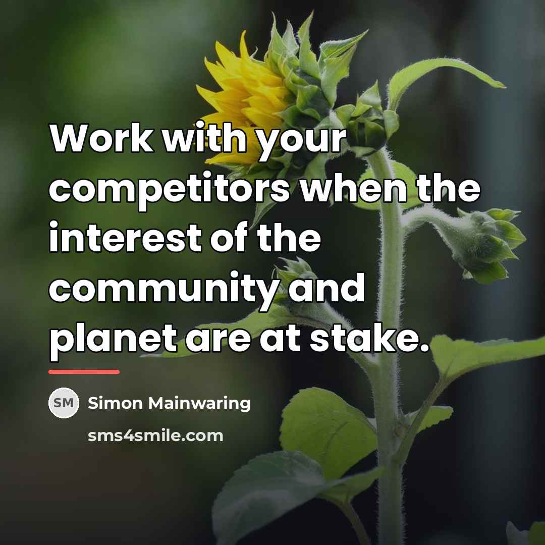 “Work with your competitors when the interest of the community…” quote by Simon Mainwaring