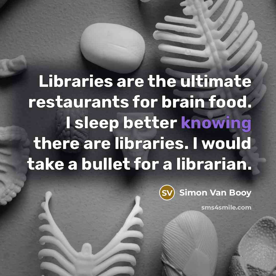 “Libraries are the ultimate restaurants for brain food. I sleep…” quote by Simon Van Booy