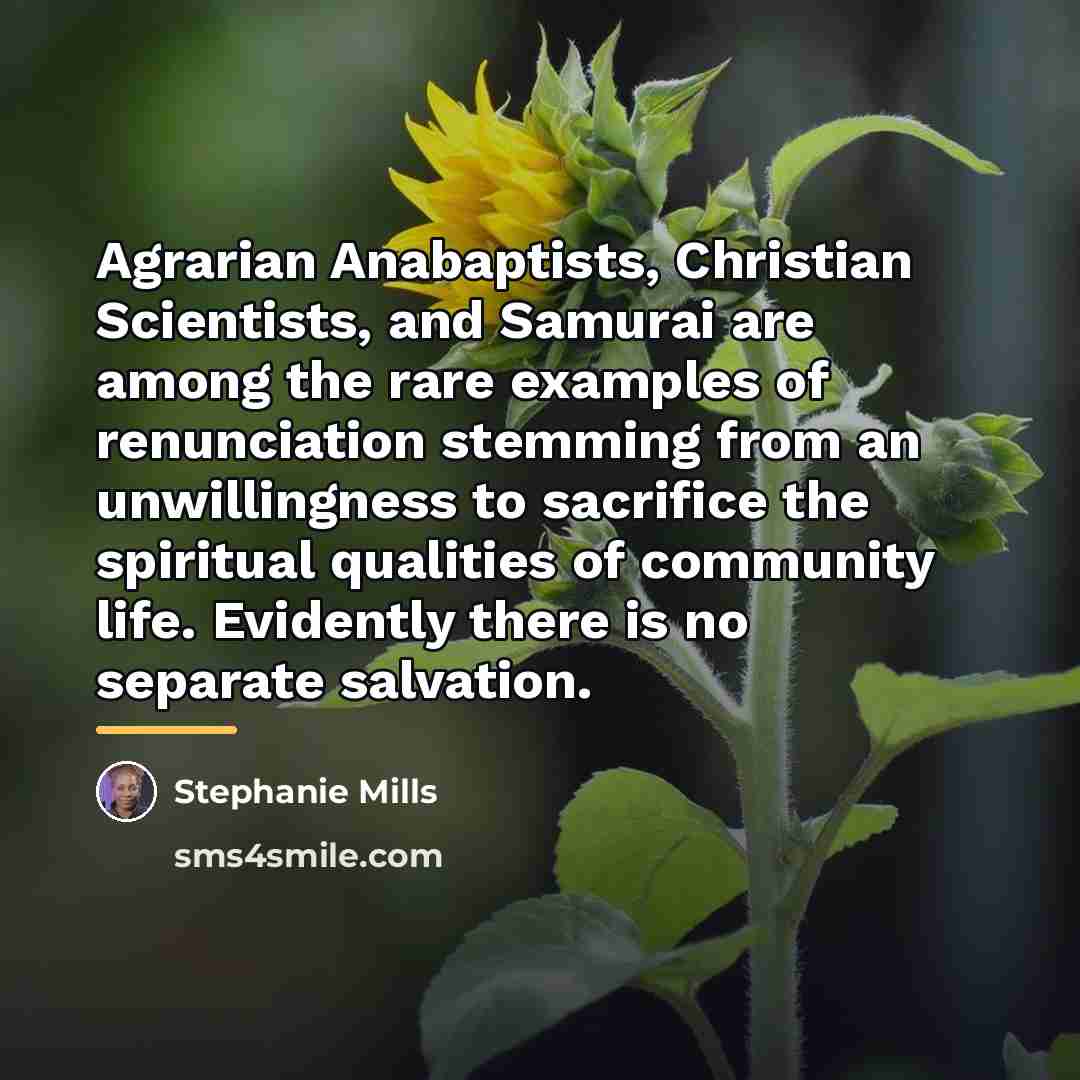 “Agrarian Anabaptists, Christian Scientists, and Samurai are among the rare…” quote by Stephanie Mills