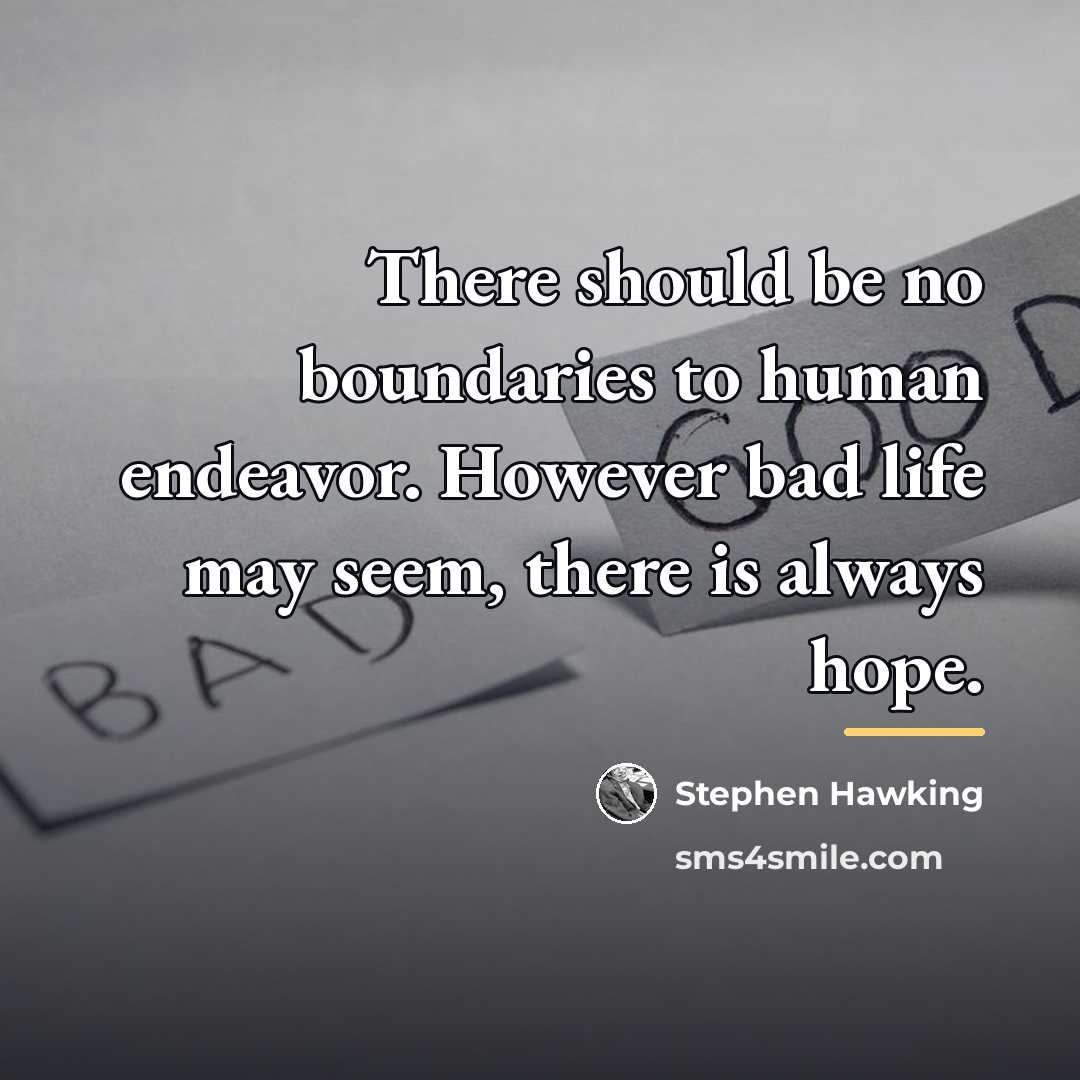“There should be no boundaries to human endeavor. However bad…” quote by Stephen Hawking