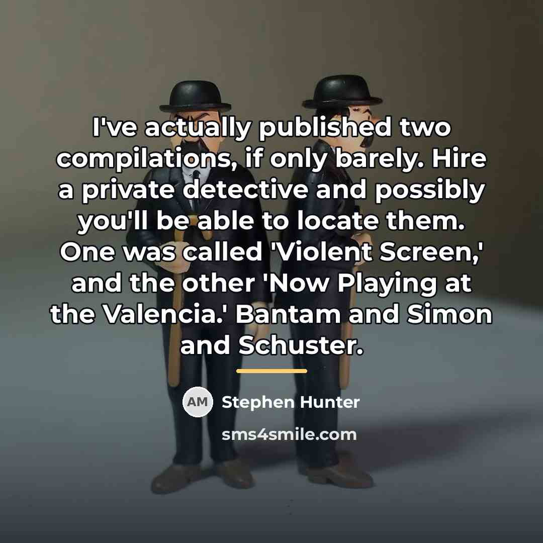 “I've actually published two compilations, if only barely. Hire a…” quote by Stephen Hunter