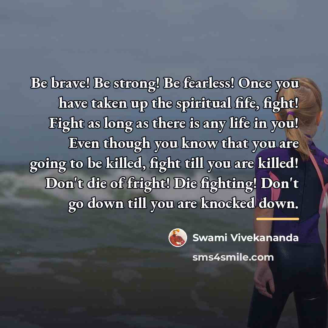 “Be brave! Be strong! Be fearless! Once you have taken…” quote by Swami Vivekananda