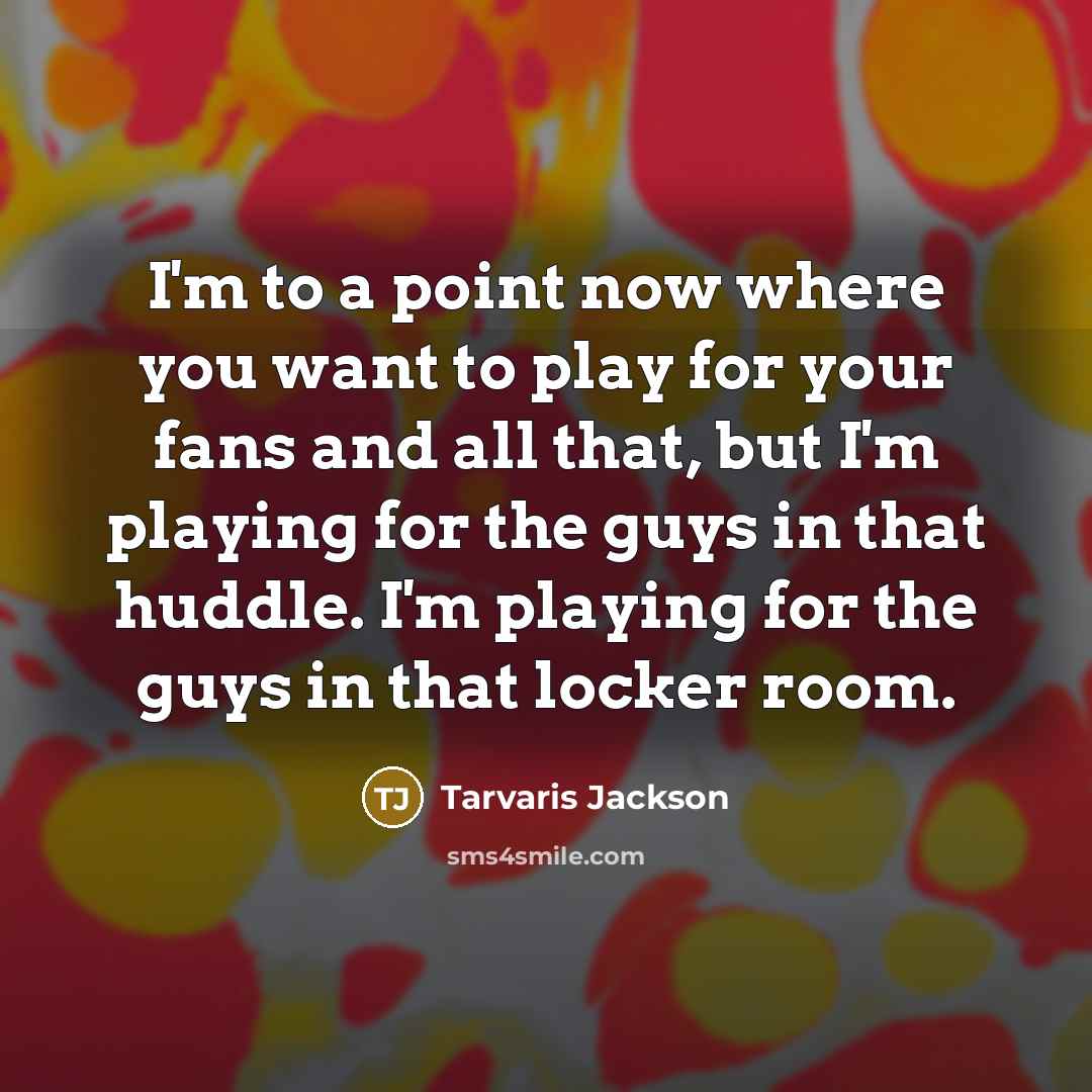 “I'm to a point now where you want to play…” quote by Tarvaris Jackson