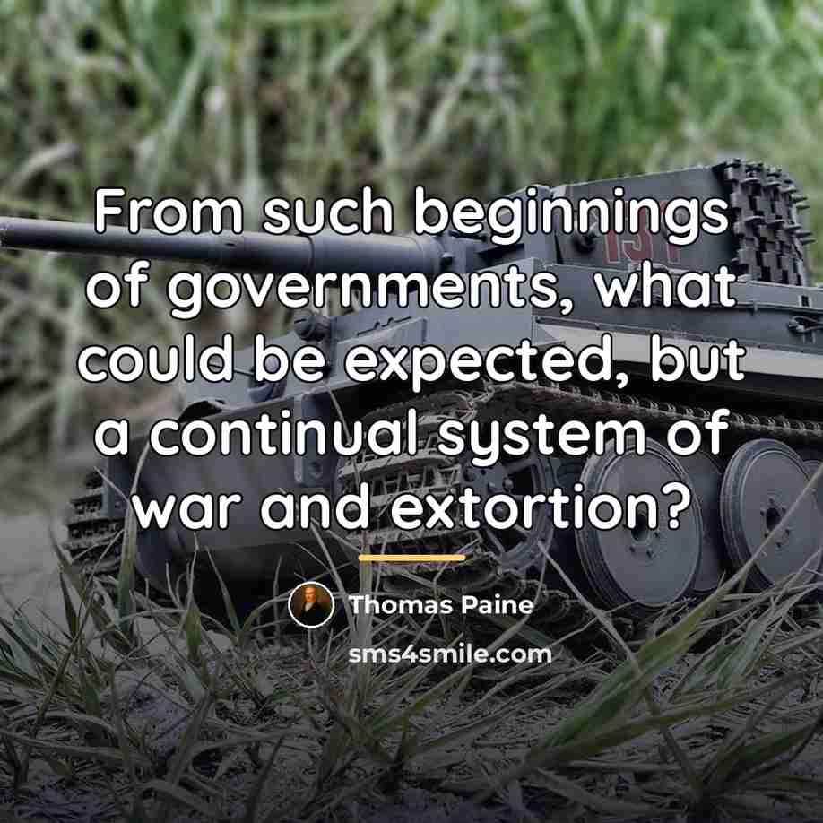 “From such beginnings of governments, what could be expected, but…” quote by Thomas Paine