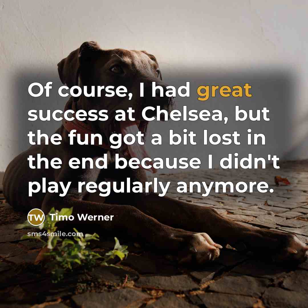 “Of course, I had great success at Chelsea, but the…” quote by Timo Werner