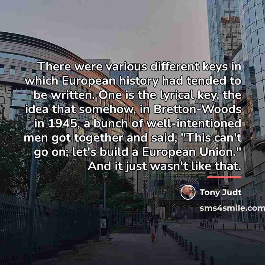 “There were various different keys in which European history had…” quote by Tony Judt