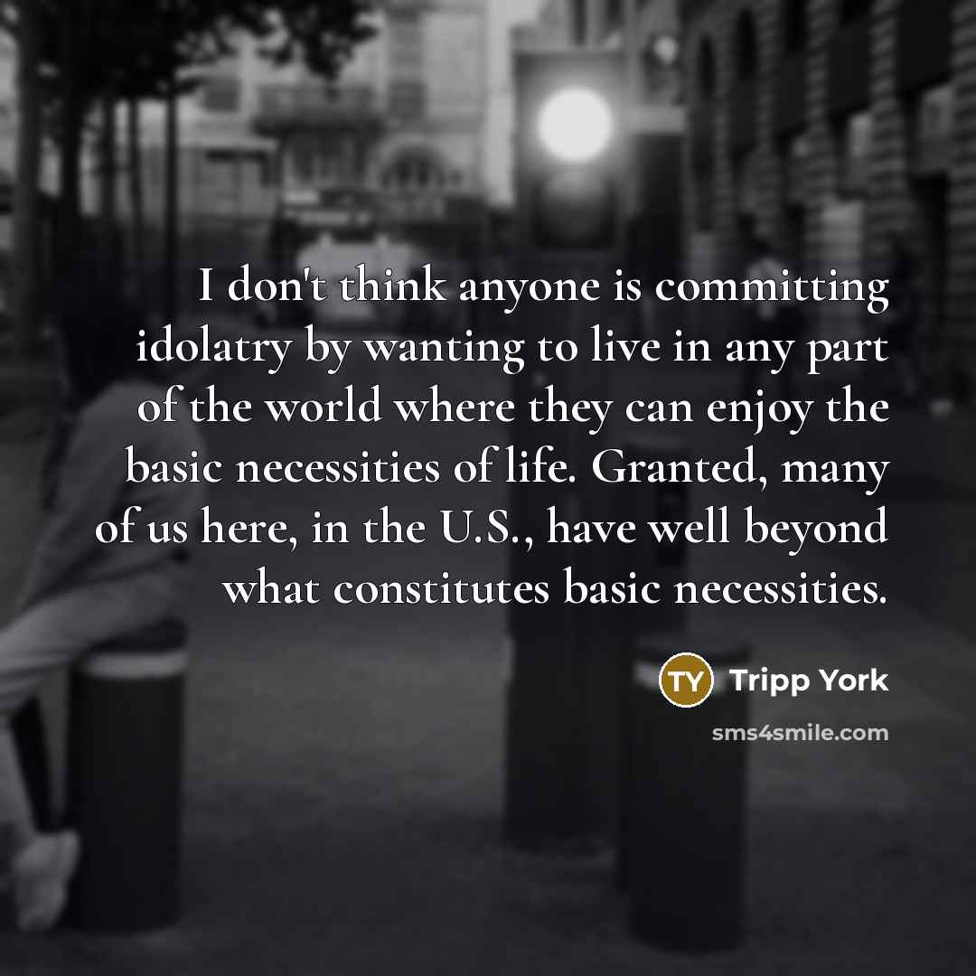 “I don't think anyone is committing idolatry by wanting to…” quote by Tripp York
