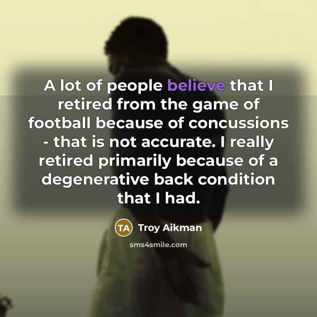 “A lot of people believe that I retired from the…” quote by Troy Aikman