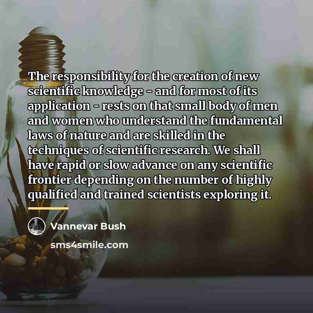 “The responsibility for the creation of new scientific knowledge -…” quote by Vannevar Bush