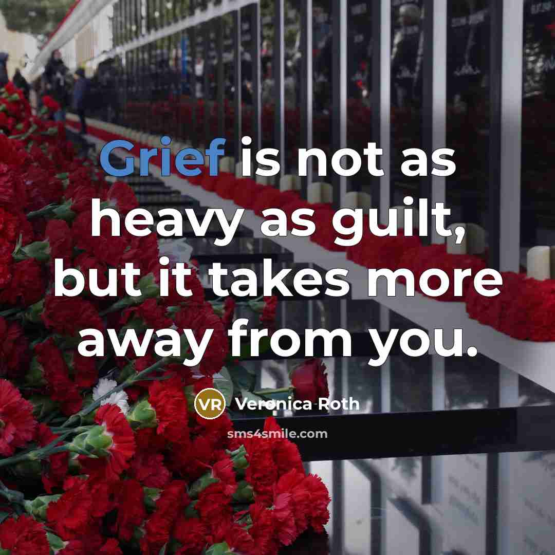 “Grief is not as heavy as guilt, but it takes…” quote by Veronica Roth