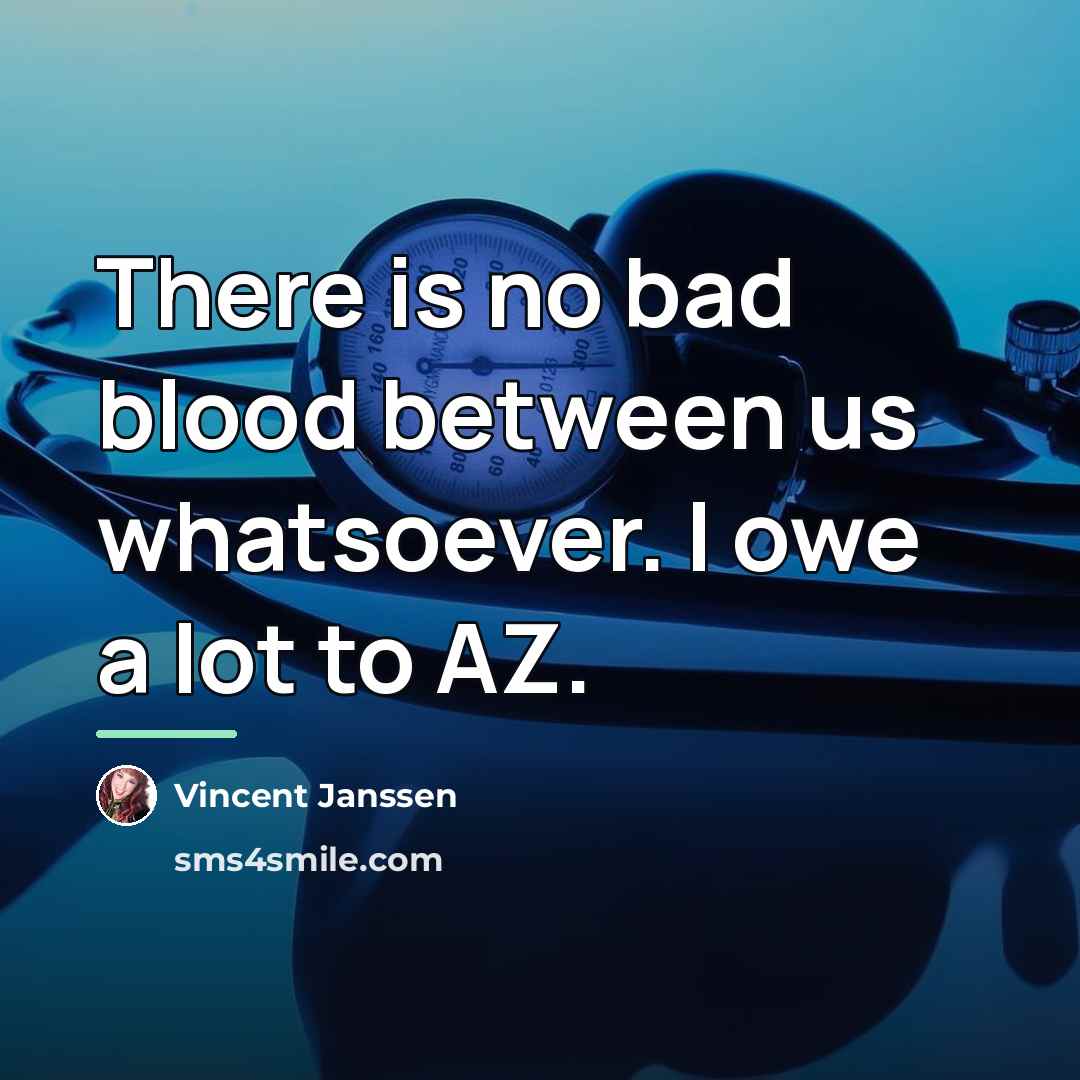 “There is no bad blood between us whatsoever. I owe…” quote by Vincent Janssen