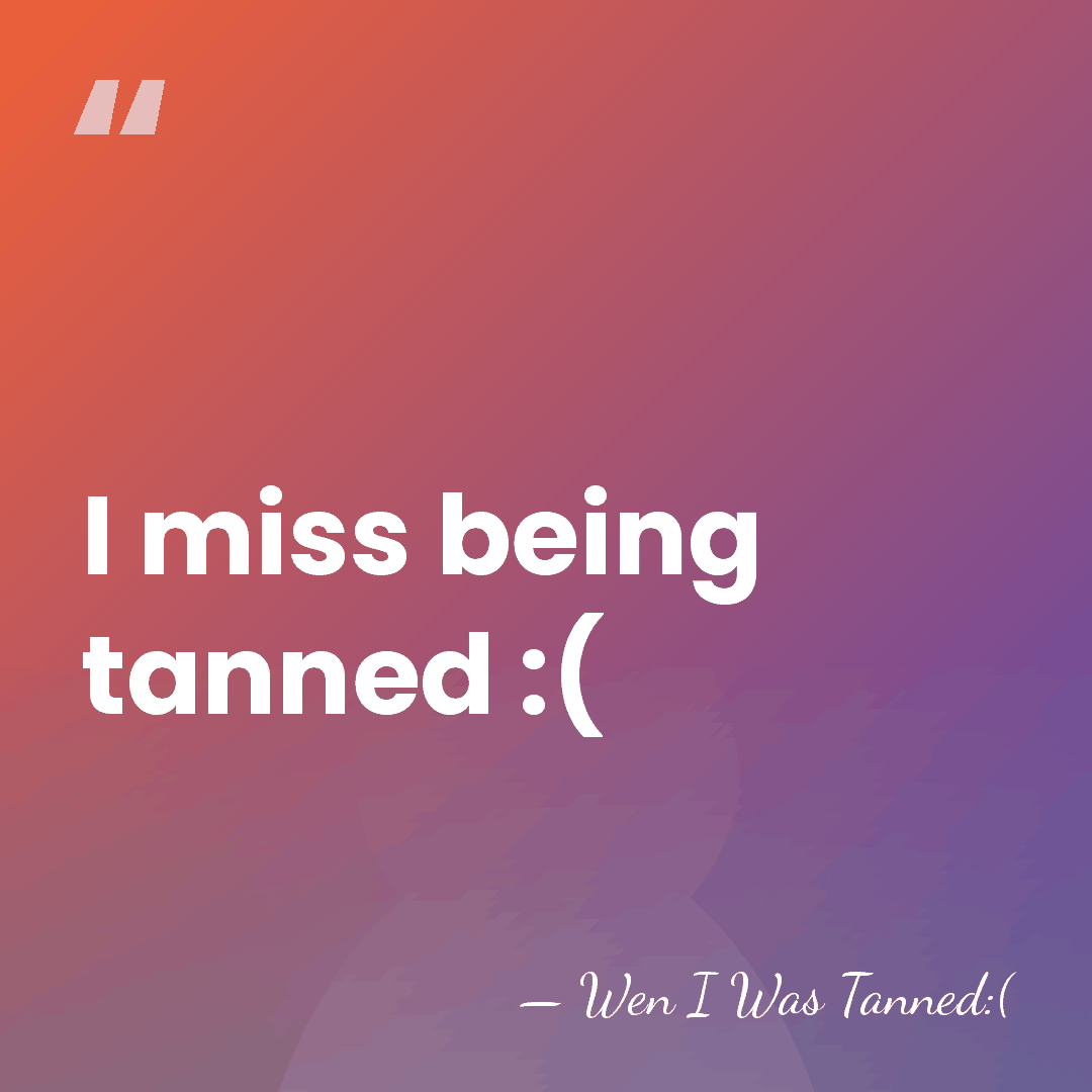 I miss being tanned :( - Wen I Was Tanned:(