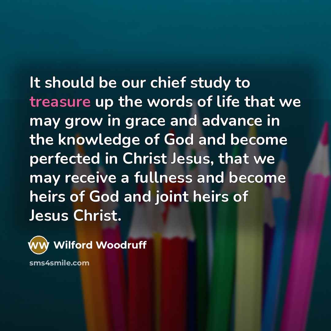 “It should be our chief study to treasure up the…” quote by Wilford Woodruff