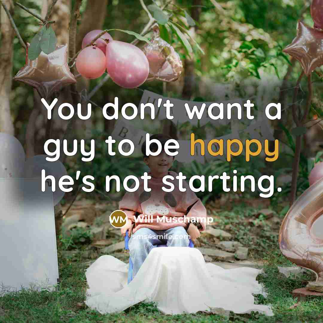 “You don't want a guy to be happy he's not…” quote by Will Muschamp