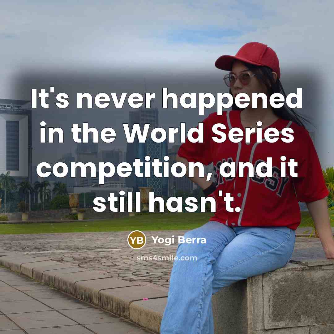 “It's never happened in the World Series competition, and it…” quote by Yogi Berra