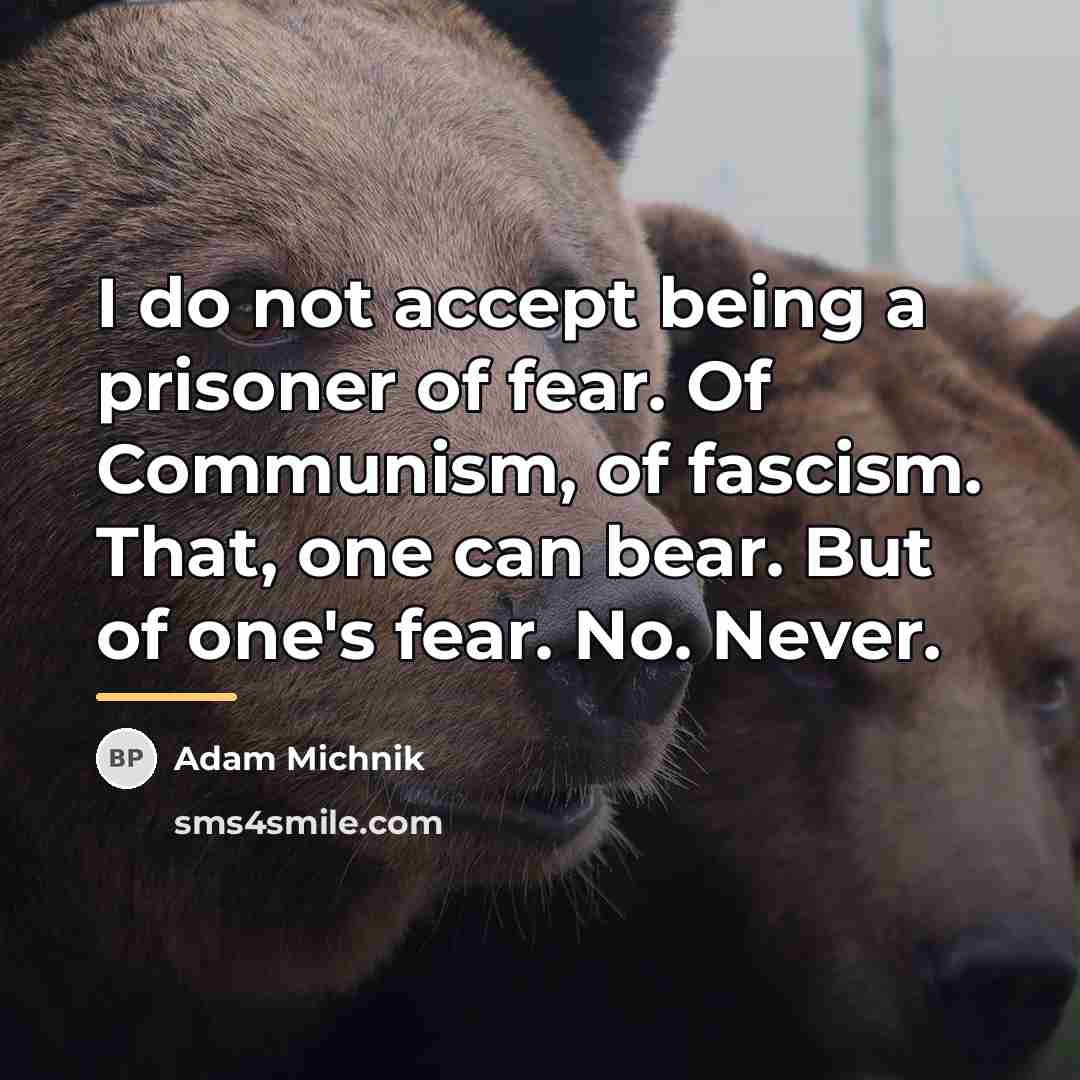 “I do not accept being a prisoner of fear. Of…” quote by Adam Michnik